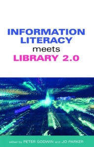 Title: Information Literacy Meets Library 2.0, Author: Peter Godwin