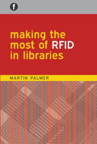 Title: Making the Most of RFID in Libraries, Author: Martin Palmer