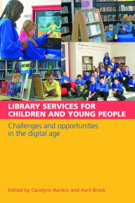 Title: Library Services for Children and Young People: Challenges and Opportunities in the Digital Age, Author: Carolynn Rankin