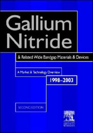 Title: Gallium Nitride and Related Wide Bandgap Materials and Devices: A Market and Technology Overview 1998-2003 / Edition 2, Author: R. Szweda