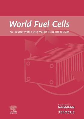 World Fuel Cells - An Industry Profile with Market Prospects to 2010