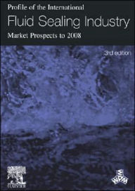 Title: Profile of the International Fluid Sealing Industry - Market Prospects to 2008 / Edition 3, Author: K Sutherland