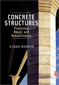 Title: Concrete Structures: Protection, Repair and Rehabilitation, Author: R. Dodge Woodson