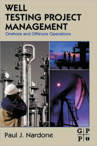 Title: Well Testing Project Management: Onshore and Offshore Operations, Author: Paul J. Nardone