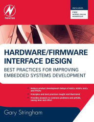 Title: Hardware/Firmware Interface Design: Best Practices for Improving Embedded Systems Development, Author: Gary Stringham