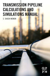 Title: Transmission Pipeline Calculations and Simulations Manual, Author: E. Shashi Menon