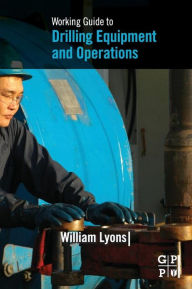 Title: Working Guide to Drilling Equipment and Operations, Author: William Lyons