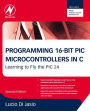 Programming 16-Bit PIC Microcontrollers in C: Learning to Fly the PIC 24