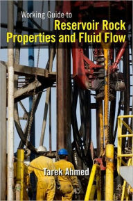 Title: Working Guide to Reservoir Rock Properties and Fluid Flow, Author: Tarek Ahmed