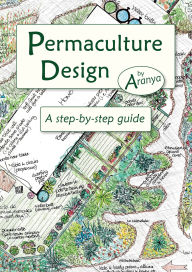 Title: Permaculture Design: A Step-by-Step Guide, Author: Aranya Aranya
