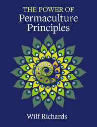 Title: The Power of Permaculture Principles, Author: Wilf Richards