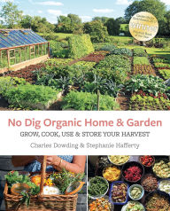 Title: No Dig Organic Home & Garden: Grow, Cook, Use, and Store Your Harvest, Author: Charles Dowding