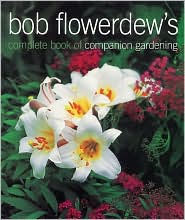 Bob Flowerdew's Complete Book of Companion Gardening