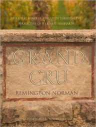 Grand Crus Burgundy: The great wines of Burgundy through the perspective of its finest vineyards