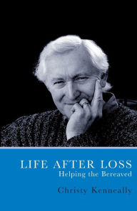 Title: Life After Loss: Helping the Bereaved, Author: Christy Kenneally