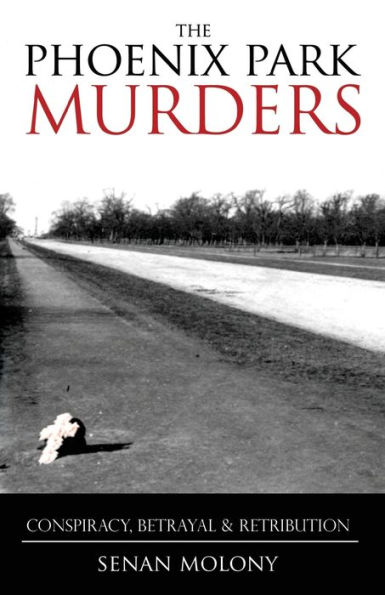 The Phoenix Park Murders: Conspiracy, Betrayal & Retribution