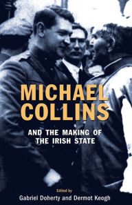 Title: Michael Collins and the Making of the Irish State, Author: Gabriel Doherty