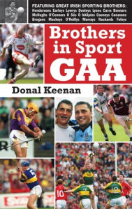Title: Brothers in Sport GAA: GAA Family Dynasties, Author: Donal Keenan