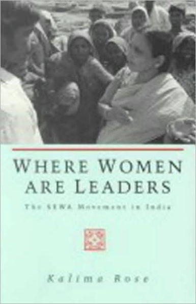 Where Women are Leaders: The SEWA Movement in India