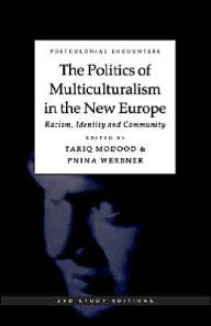 Title: The Politics of Multiculturalism in the New Europe: Racism, Identity and Community, Author: Tariq Modood