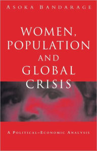 Title: Women, Population and Global Crisis: A Political-Economic Analysis, Author: Asoka Bandarage