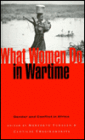 What Women Do in Wartime: Gender and Conflict in Africa