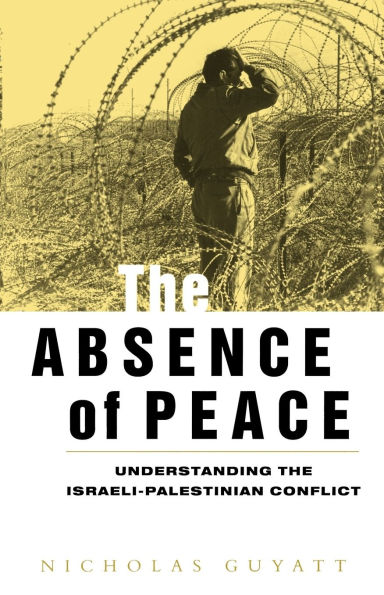 The Absence of Peace: Understanding the Israeli-Palestinian Conflict