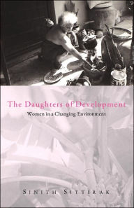 Title: The Daughters of Development: Women in a Changing Environment, Author: Sinith Sittirak