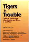Tigers in Trouble: Financial Governance, Liberalization and the Crises in East Asia