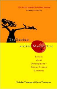 Title: The Baobab and the Mango Tree: Lessons about Development - African and Asian Contrasts, Author: Nicholas Thompson