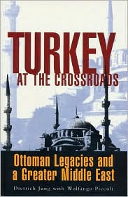 Title: Turkey at the Crossroads: Ottoman Legacies and a Greater Middle East, Author: Dietrich Jung