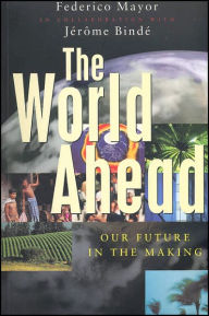 Title: The World Ahead: Our Future in the Making, Author: Federico Mayor