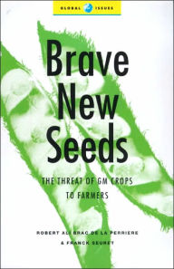 Title: Brave New Seeds: The Threat of GM Crops to Farmers, Author: Robert Ali Brac de la Perrire