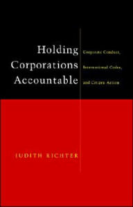 Title: Holding Corporations Accountable: Corporate Conduct, International Codes and Citizen Action, Author: Judith Richter