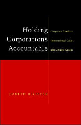 Holding Corporations Accountable: Corporate Conduct, International Codes and Citizen Action