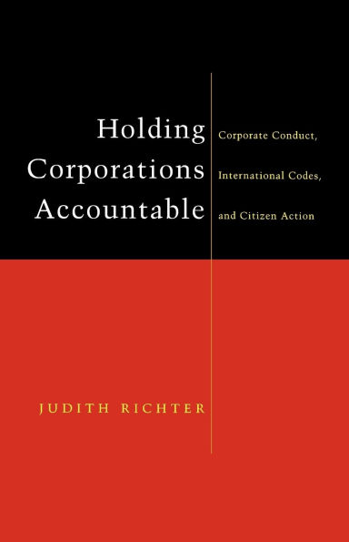 Holding Corporations Accountable: Corporate Conduct, International Codes and Citizen Action