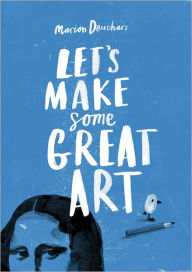 Title: Let's Make Some Great Art, Author: Marion Deuchars