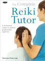 Complete Reiki Tutor: A Structured Course to Achieve Professional Expertise