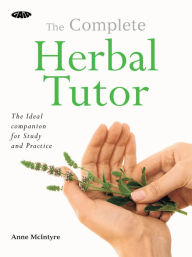 The Complete Herbal Tutor: The ideal companion for study and practice
