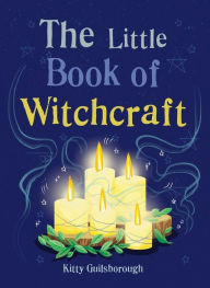 Pdf books free download for kindle The Little Book of Witchcraft: Explore the ancient practice of natural magic and daily ritual PDF CHM by Kitty Guilsborough in English 9781856753951