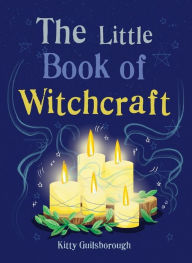 Free pdf ebooks download The Little Book of Witchcraft: Explore the ancient practice of natural magic and daily ritual by Kitty Guilsborough English version