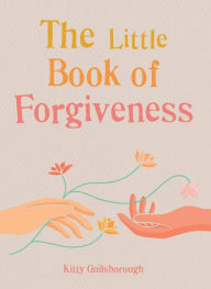 Title: The Little Book of Forgiveness, Author: Kitty Guilsborough