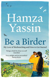 Title: Be a Birder: Longlisted for the Wainwright Prize 2024, Author: Hamza Yassin