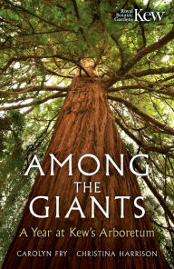 Title: Among the Giants: Life in the Trees at Kew, Author: Carolyn Fry