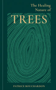 Title: The Healing Nature of Trees, Author: Patrice Bouchardon