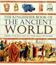 Kingfisher Book of the Ancient World from the ice age to the fall of Rome