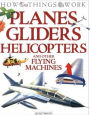 Planes, Gliders, Helicopters: and Other Flying Machines