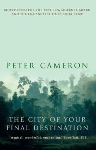 Title: The City of Your Final Destination, Author: Peter Cameron Mbbs MD Facem