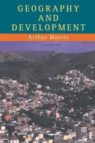 Title: Geography And Development, Author: Arthur Morris