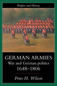 Title: German Armies: War and German Society, 1648-1806, Author: Peter Wilson